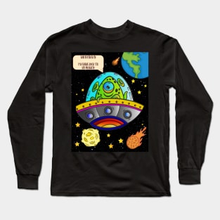 Earth sucks!  I'm going back to my planet! Long Sleeve T-Shirt